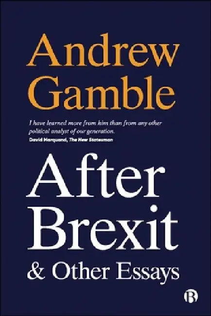 After Brexit and Other Essays by Andrew Gamble