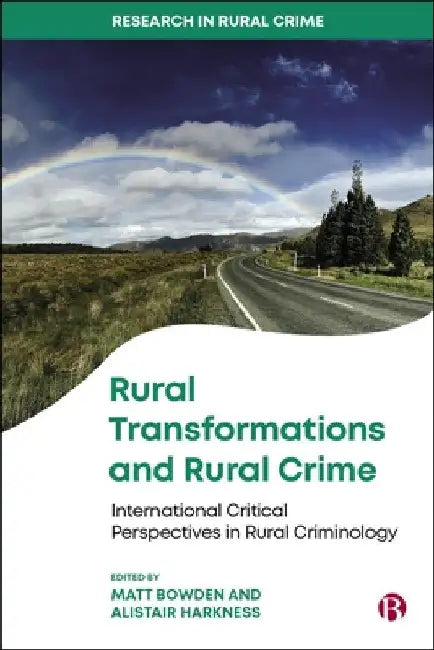 Rural Transformations and Rural Crime: International Critical Perspectives in Rural Criminology by Matt Bowden