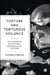 Torture and Torturous Violence: Transcending Definitional Boundaries of Torture by Victoria Canning