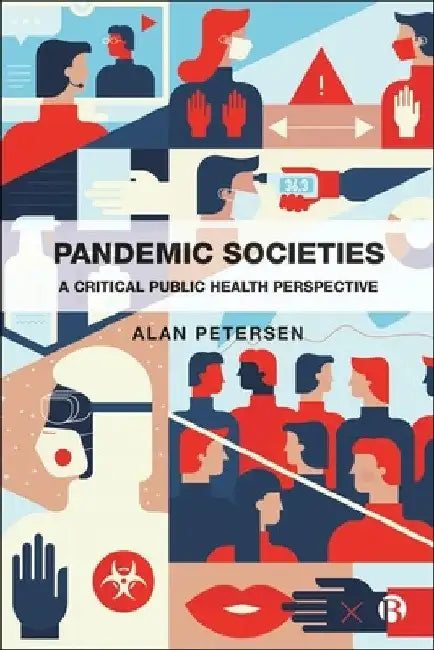 Pandemic Societies: A Critical Public Health Perspective by Alan Petersen