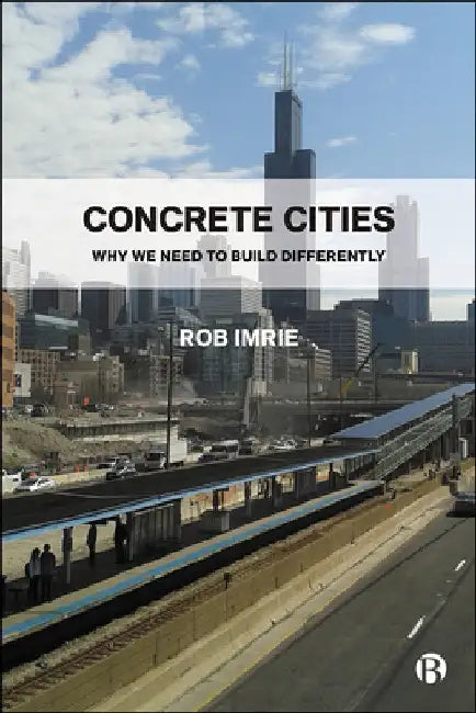 Concrete Cities: Why We Need to Build Differently by Rob Imrie