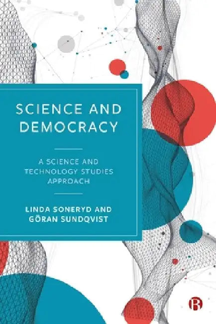 Science and Democracy: A Science and Technology Studies Approach by Linda Soneryd