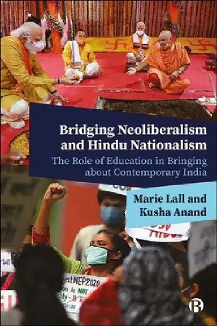 Bridging Neoliberalism and Hindu Nationalism: The Role of Education in Bringing about Contemporary India by Marie Lall