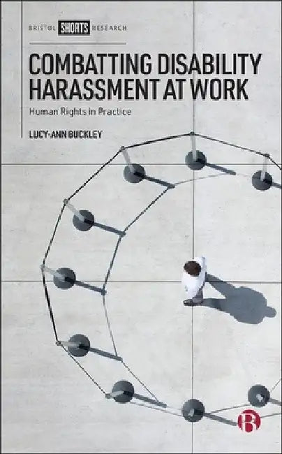 Combatting Disability Harassment at Work: Human Rights in Practice by Lucy-Ann Buckley