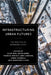 Infrastructuring Urban Futures: The Politics of Remaking Cities by Mimi Sheller, Nate Millington, Kafui Attoh