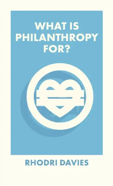 What Is Philanthropy For? by Rhodri Davies