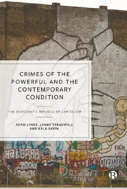Crimes of the Powerful and the Contemporary Condition: The Democratic Republic of Capitalism by Adam Lynes