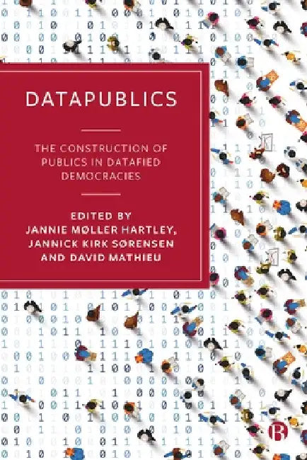 Datapublics: The Construction of Publics in Datafied Democracies by Jannie Møller Hartley