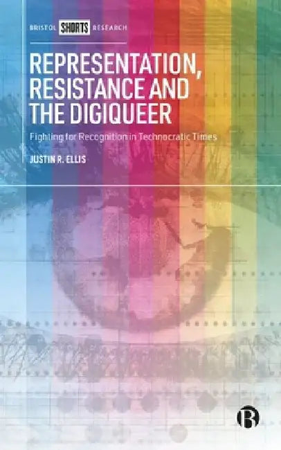 Negotiating LGBTQ Sexualities in Data Driven Times: Surveillance, Identification, and Representation by Justin Ellis