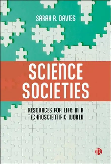 Knowing Societies: How Science, Technology and Expert Knowledge Shape Our Lives (and How We Have the Power to Shape Them Back) by Sarah R. Davies
