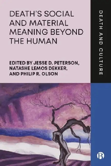 Death's Social Meaning and Materiality Beyond the Human by Jesse D. Peterson