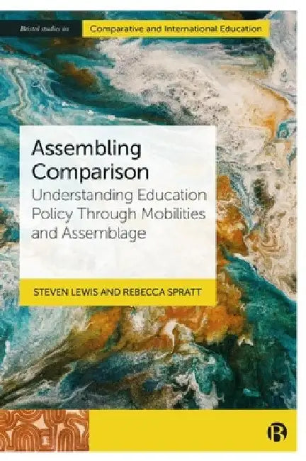 Assembling Comparison: Understanding Education Policy Through Mobilities and Assemblage by Steven Lewis