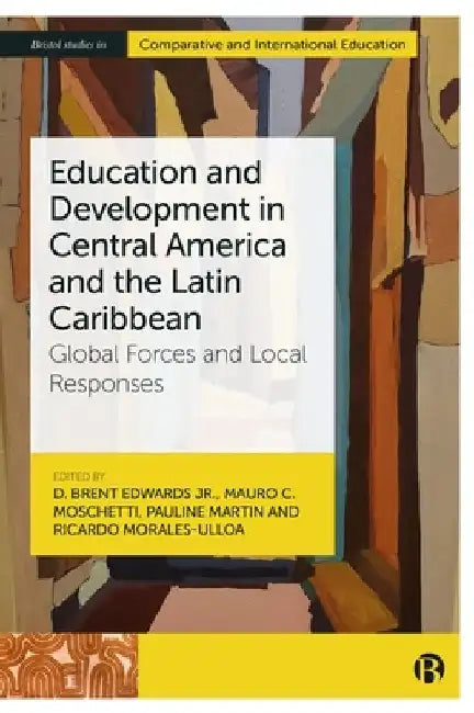 Education and Development in Central America and the Latin Caribbean: Global Forces and Local Responses by Vanessa Pietras