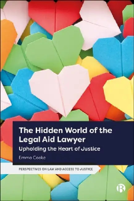 The Hidden World of the Legal Aid Lawyer: Upholding the Heart of Justice by Emma Cooke