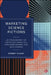 Marketing Science Fictions: An Ethnography of Marketing Analytics, Consumer Insight, and Data Science by Robert Cluley