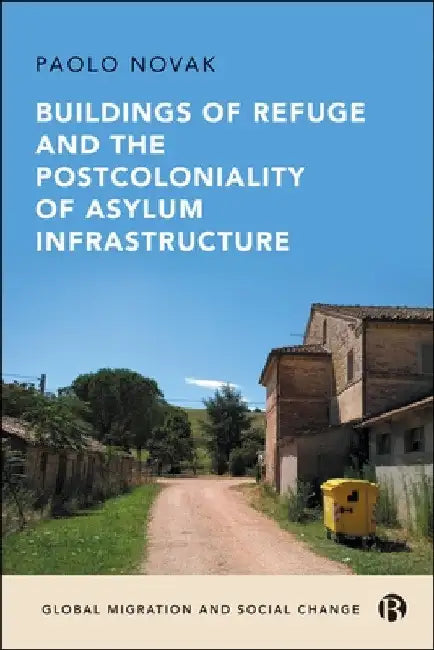 Buildings of Refuge and the Postcoloniality of Asylum Infrastructure by Paolo Novak