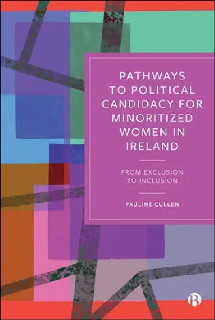 Pathways to Political Candidacy for Minoritized Women in Ireland: From Exclusion to Inclusion by Pauline Cullen