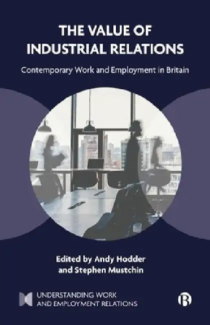 The Value of Industrial Relations: Contemporary Work and Employment in Britain by Jenny Rodriguez
