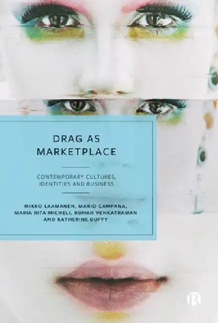 Drag as Marketplace: Contemporary Cultures, Identities and Business by Mikko Laamanen, Mario Campana, Maria Rita Micheli