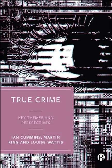 True Crime: Key Themes and Perspectives by Ian Cummins