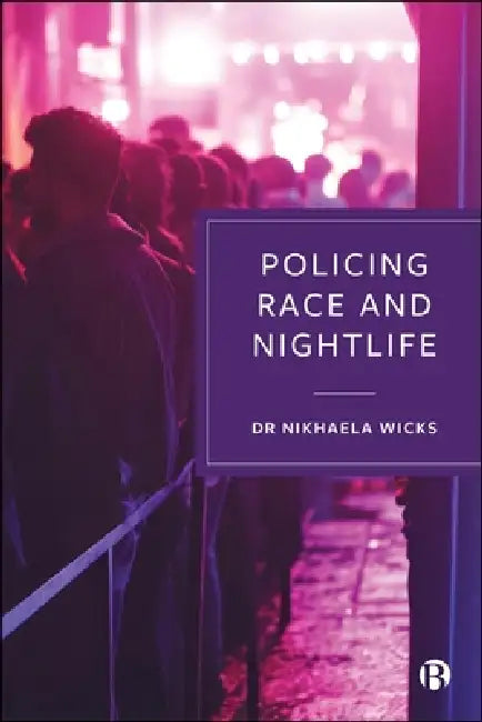 Policing Race and Nightlife by Nikhaela Wicks