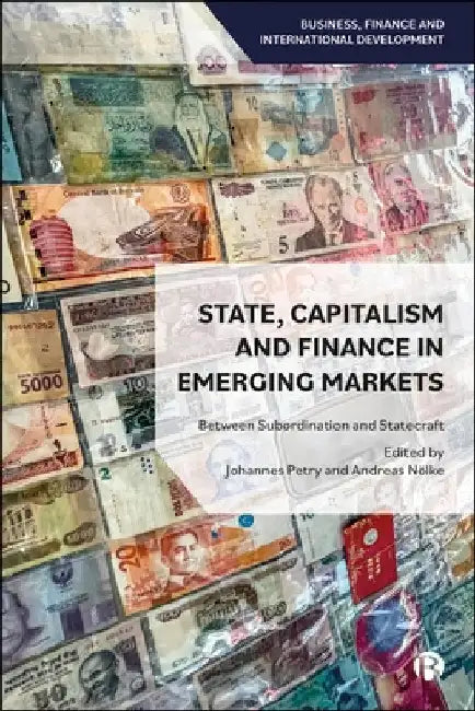 State, Capitalism, and Finance in Emerging Markets: Between Subordination and Statecraft by Ilias Alami
