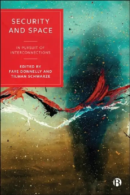 Security and Space: In Pursuit of Interconnections by Keith Hayward, Joe Greener, Laura Naegler