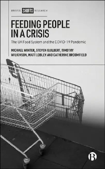 Feeding People in a Crisis: The UK Food System and the Covid-19 Pandemic by Michael Winter