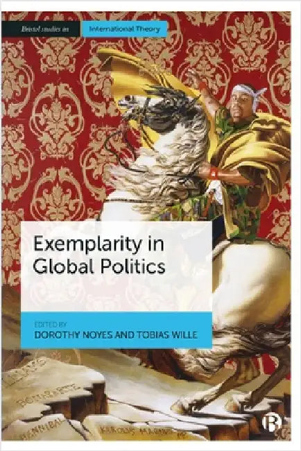 Exemplarity in Global Politics by Dorothy Noyes