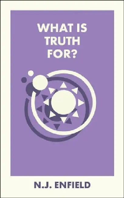 What Is Truth For? by N. J. Enfield