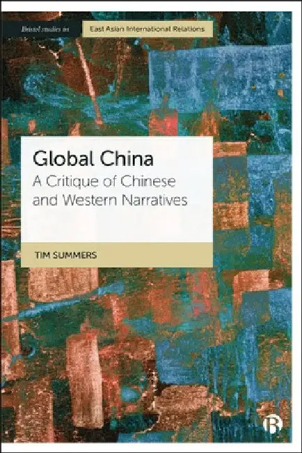 Global China: A Critique of Chinese and Western Narratives by Tim Summers