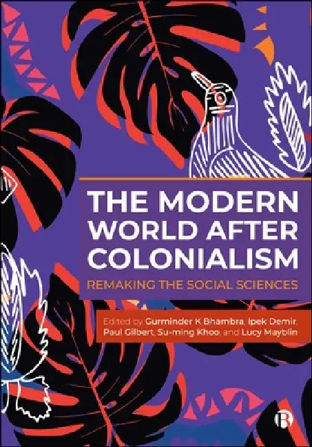 The Modern World After Colonialism: Remaking the Social Sciences by Imogen Tyler, Maria del Pilar Kaladeen, Meera Sabaratnam