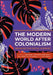 The Modern World After Colonialism: Remaking the Social Sciences by Imogen Tyler, Maria del Pilar Kaladeen, Meera Sabaratnam