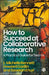 How to Succeed at Collaborative Research: A Practical Guide for Teams by L. Michelle Bennett