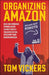 Organizing Amazon: Building Worker Power Under Conditions of Fragmentation, Precarity and Regimentation by Vickers, Tom