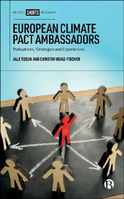 European Climate Pact Ambassadors: Motivations, Strategies, and Experiences by Jale Tosun, Christin Heinz-Fischer