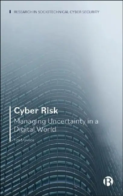 Cyber Risk: Managing Uncertainty in a Digital World by Tim Stevens