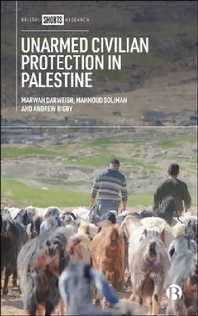 Unarmed Civilian Protection in Palestine by Marwan Darweish, Mahmoud Soliman, Andrew Rigby