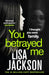 You Betrayed Me by Lisa Jackson