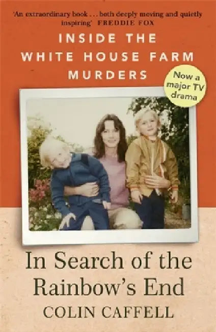In Search of the Rainbow's End: Inside the White House Farm Murders by Colin Caffell