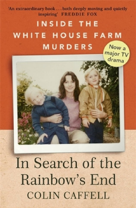 In Search of the Rainbow's End: Inside the White House Farm Murders by Colin Caffell