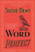 Word Perfect: Etymological Entertainment for Every Day of the Year by Susie Dent