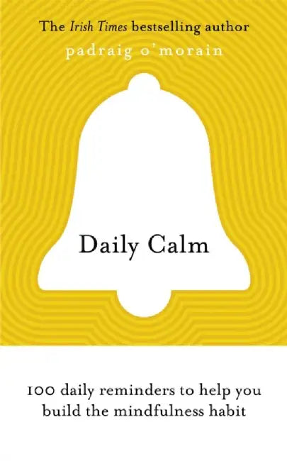 Daily Calm: 100 Daily Reminders to Help You Build the Mindfulness Habit by Padraig O'Morain