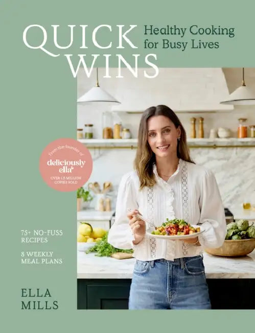 Quick Wins: Healthy Cooking for Busy Lives - The ultimate guide to easy, plant-based, healthy eating, packed with over 75 recipes and 8 meal plans by Ella Mills (Woodward)