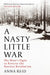 A Nasty Little War by Anna Reid