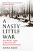 A Nasty Little War by Anna Reid