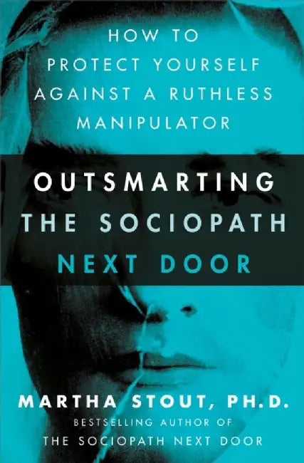 Outsmarting the Sociopath Next Door by Martha Stout