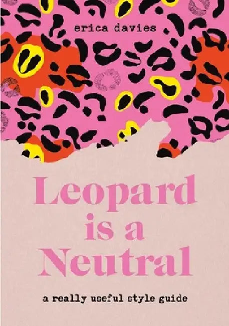 Leopard Is Neutral: A Really Useful Style Guide by Erica Davies