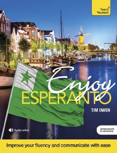 Enjoy Esperanto: Intermediate to Upper Intermediate Course by Tim Owen