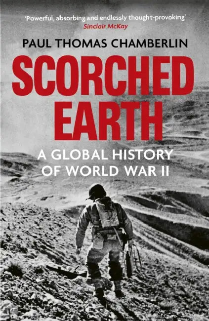 Scorched Earth: A Global History of World War II by Paul Thomas Chamberlin